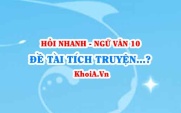 Đề tài, tích truyện (cốt truyện), nhân vật, cấu trúc và lời thoại trong chèo cổ? Ngữ Văn lớp 10